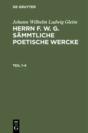 Johann Wilhelm Ludwig Gleim: Herrn F. W. G. sämmtliche poetische Wercke. Teil 1-4