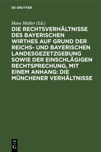 Die Rechtsverhältnisse des bayerischen Wirthes auf Grund der Reichs- und bayerischen Landesgezetzgebung sowie der einschlägigen Rechtsprechung, mit einem Anhang: Die Münchener Verhältnisse_cover