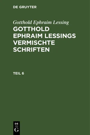 Gotthold Ephraim Lessing: Gotthold Ephraim Lessings Vermischte Schriften. Teil 6