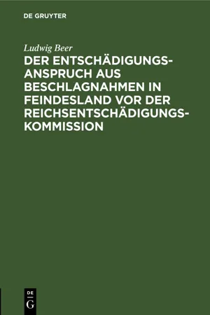 Der Entschädigungsanspruch aus Beschlagnahmen in Feindesland vor der Reichsentschädigungs-Kommission