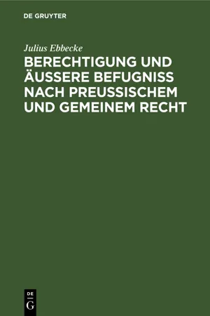 Berechtigung und äußere Befugniß nach Preußischem und gemeinem Recht