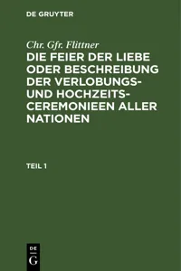 Chr. Gfr. Flittner: Die Feier der Liebe oder Beschreibung der Verlobungs- und Hochzeits-Ceremonieen aller Nationen. Teil 1_cover