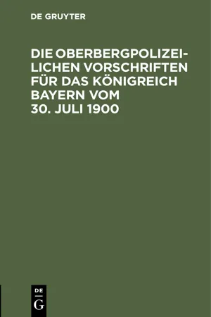 Die Oberbergpolizeilichen Vorschriften für das Königreich Bayern vom 30. Juli 1900