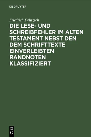 Die Lese- und Schreibfehler im Alten Testament nebst den dem Schrifttexte einverleibten Randnoten klassifiziert