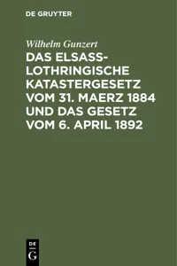 Das Elsaß-Lothringische Katastergesetz vom 31. Maerz 1884 und das Gesetz vom 6. April 1892_cover
