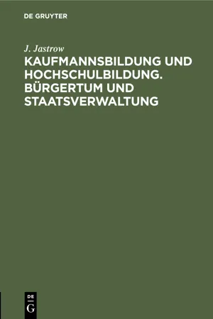 Kaufmannsbildung und Hochschulbildung. Bürgertum und Staatsverwaltung