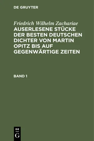 Friedrich Wilhelm Zachariae: Auserlesene Stücke der besten deutschen Dichter von Martin Opitz bis auf gegenwärtige Zeiten. Band 1