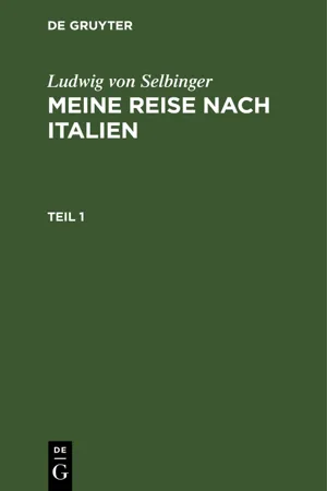 Ludwig von Selbinger: Meine Reise nach Italien. Teil 1