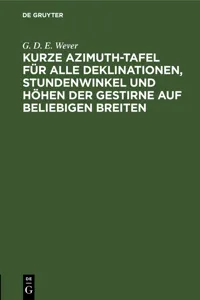 Kurze Azimuth-Tafel für alle Deklinationen, Stundenwinkel und Höhen der Gestirne auf beliebigen Breiten_cover