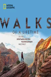 National Geographic: Walks of a lifetime - Die 100 spektakulärsten Wanderungen weltweit._cover