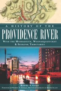 A History of the Providence River: With the Moshassuck, Woonasquatucket & Seekonk Tributaries_cover