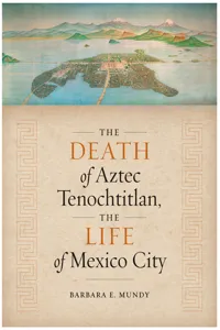 The Death of Aztec Tenochtitlan, the Life of Mexico City_cover
