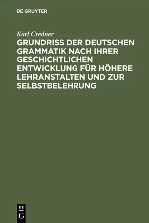 Grundriß der deutschen Grammatik nach ihrer geschichtlichen Entwicklung für höhere Lehranstalten und zur Selbstbelehrung