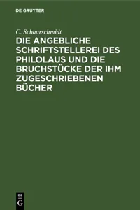 Die angebliche Schriftstellerei des Philolaus und die Bruchstücke der ihm zugeschriebenen Bücher_cover