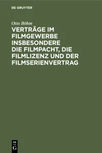 Verträge im Filmgewerbe insbesondere die Filmpacht, die Filmlizenz und der Filmserienvertrag_cover