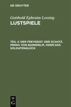 Der Freygeist. Der Schatz. Minna von Barnhelm, oder das Soldatenglück