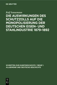 Die Auswirkungen des Schutzzolls auf die Monopolisierung der Deutschen Eisen- und Stahlindustrie 1879–1892_cover