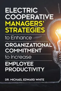 Electric Cooperative Managers' Strategies to Enhance Organizational Commitment to Increase Employee Productivity_cover