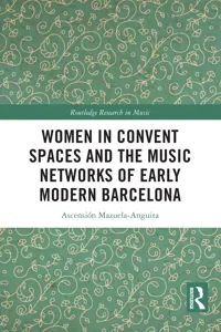 Women in Convent Spaces and the Music Networks of Early Modern Barcelona_cover