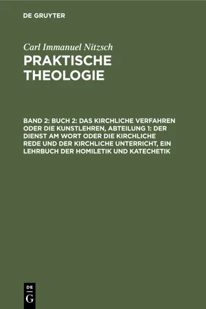 Buch 2: Das kirchliche Verfahren oder die Kunstlehren, Abteilung 1: Der Dienst am Wort oder die kirchliche Rede und der kirchliche Unterricht, ein Lehrbuch der Homiletik und Katechetik