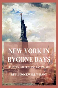 New York In Bygone Days - Its Story, Streets And Landmarks_cover