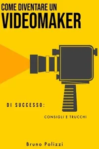Come diventare un videomaker di successo: consigli e trucchi_cover