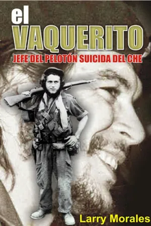 El vaquerito. Jefe del pelotón suicida del Che