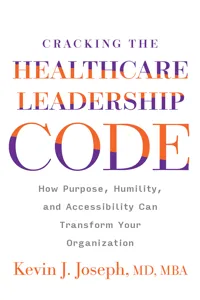 Cracking the Healthcare Leadership Code: How Purpose, Humility, and Accessibility Can Transform Your Organization_cover