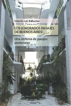 LOS IGNORADOS PASAJES DE BUENOS AIRES. UNA SINFONÍA DE PASAJES PEATONALES