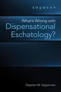 What's Wrong with Dispensational Eschatology?_cover