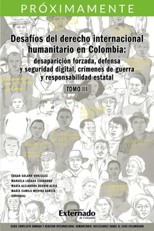 Desafíos del derecho internacional humanitario en Colombia: desaparición forzada defensa y seguridad digital, crímenes de guerra y responsabilidad estatal. Tomo III