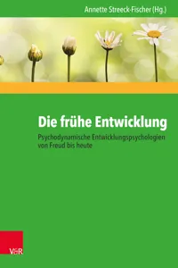 Die frühe Entwicklung – Psychodynamische Entwicklungspsychologien von Freud bis heute_cover