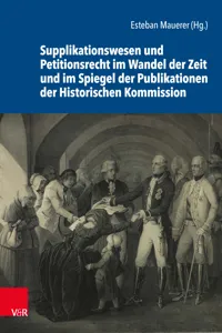 Supplikationswesen und Petitionsrecht im Wandel der Zeit und im Spiegel der Publikationen der Historischen Kommission_cover