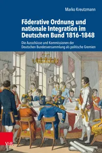 Föderative Ordnung und nationale Integration im Deutschen Bund 1816–1848_cover