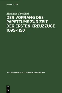 Der Vorrang des Papsttums zur Zeit der ersten Kreuzzüge 1095–1150_cover