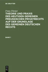 Franz Förster: Theorie und Praxis des heutigen gemeinen preußischen Privatrechts auf der Grundlage des gemeinen deutschen Rechts. Band 1_cover