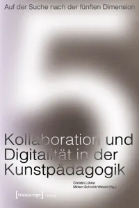 Auf der Suche nach der fünften Dimension - Kollaboration und Digitalität in der Kunstpädagogik_cover
