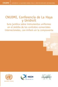 CNUDMI, Conferencia de la Haya y Unidroit guía jurídica sobre instrumentos uniformes en el ámbito de los contratos comerciales internacionales, con énfasis en la compraventa_cover