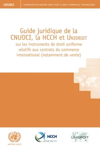 Guide juridique de la CNUDCI, la HCCH et Unidroit sur les instruments de droit uniforme relatifs aux contrats du commerce international_cover