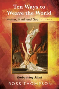 Ten Ways to Weave the World: Matter, Mind, and God, Volume 2_cover