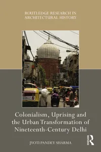 Colonialism, Uprising and the Urban Transformation of Nineteenth-Century Delhi_cover