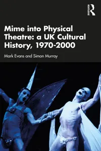 Mime into Physical Theatre: A UK Cultural History 1970–2000_cover