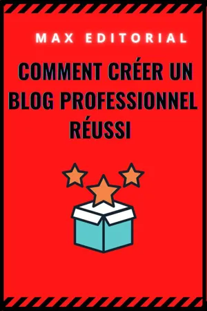 Comment créer un blog professionnel réussi