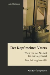 Der Kopf meines Vaters: Wien von der NS-Zeit bis zur Gegenwart - Eine Zeitzeugin erzählt_cover