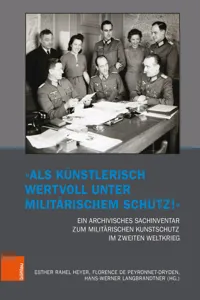 "Als künstlerisch wertvoll unter militärischem Schutz!" Ein archivisches Sachinventar zum militärischen Kunstschutz im Zweiten Weltkrieg_cover