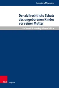 Der zivilrechtliche Schutz des ungeborenen Kindes vor seiner Mutter_cover