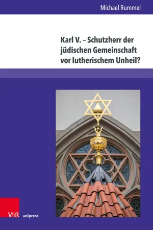 Karl V. – Schutzherr der jüdischen Gemeinschaft vor lutherischem Unheil?