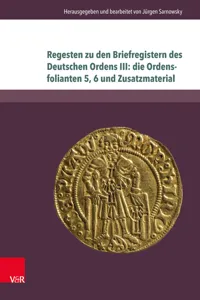 Regesten zu den Briefregistern des Deutschen Ordens III: die Ordensfolianten 5, 6 und Zusatzmaterial_cover