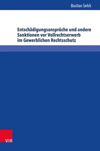 Entschädigungsansprüche und andere Sanktionen vor Vollrechtserwerb im Gewerblichen Rechtsschutz_cover