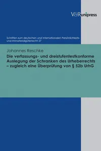 Die verfassungs- und dreistufentestkonforme Auslegung der Schranken des Urheberrechts – zugleich eine Überprüfung von § 52b UrhG_cover